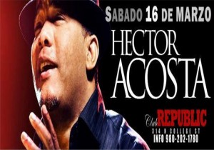 Hector Acosta March 16th At Republic