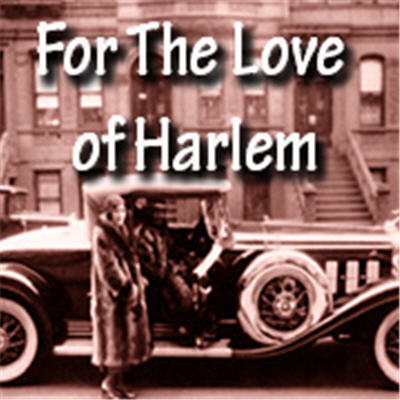 For the Love of Harlem Oct 28 – Nov 12