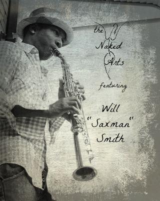 the Naked Arts featuring Will “Saxman” Smith